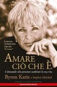 Cover-Bild zum Titel 'Amare ciò che è. 4 domande che possono cambiare la tua vita' von 'Byron Katie, Stephen Mitchell'