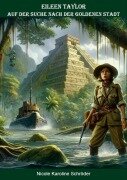 Cover-Bild zum Titel 'Eileen Taylor - Auf der Suche nach der Goldenen Stadt' von 'Nicole Karoline Schröder'