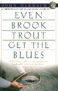 Even Brook Trout Get the Blues - John Gierach