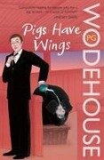 Pigs Have Wings - P. G. Wodehouse