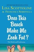 Does This Beach Make Me Look Fat? - Lisa Scottoline, Francesca Serritella