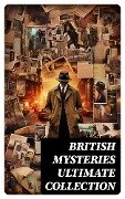 BRITISH MYSTERIES Ultimate Collection - Arthur Conan Doyle, A. M. Williamson, R. Austin Freeman, E. W. Hornung, G. K. Chesterton