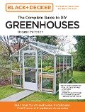 Black and Decker The Complete Guide to DIY Greenhouses 3rd Edition - Editors of Cool Springs Press, Chris Peterson