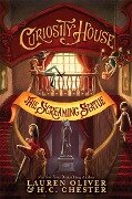 Curiosity House: The Screaming Statue (Book Two) - H C Chester, Lauren Oliver