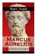 Marcus Aurelius: Selbstbetrachtungen: Selbsterkenntnisse des römischen Kaisers Marcus Aurelius - Marc Aurel, F. C. Schneider