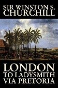 London to Ladysmith Via Pretoria by Winston S. Churchill, Biography & Autobiography, History, Military, World - Winston S Churchill