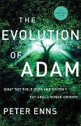 The Evolution of Adam - What the Bible Does and Doesn`t Say about Human Origins - Peter Enns