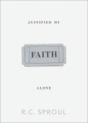 Cover-Bild zum Titel 'Justified by Faith Alone' von 'R C Sproul'