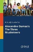 A Study Guide for Alexandre Dumas's The Three Musketeers - Cengage Learning Gale