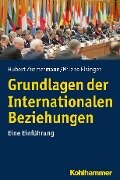 Grundlagen der Internationalen Beziehungen - Hubert Zimmermann, Milena Elsinger