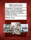 A Selection, in Prose and Poetry, from the Miscellaneous Writings of the Late William Crafts: To Which Is Prefixed a Memoir of His Life. - William Crafts
