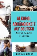 Alkoholabhängigkeit Auf Deutsch/ Alcohol addiction In German - Charlie Mason