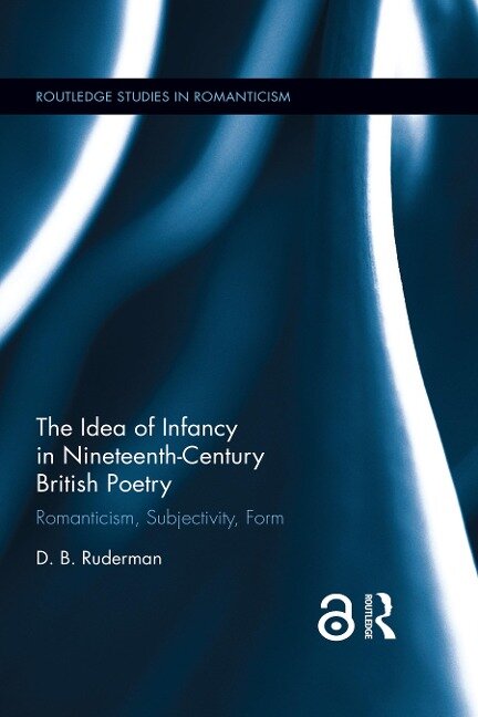The Idea of Infancy in Nineteenth-Century British Poetry - D. B. Ruderman