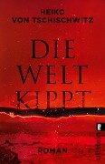Cover-Bild zum Titel 'Die Welt kippt' von 'Heiko von Tschischwitz'