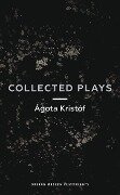 Ágóta Kristóf: Collected Plays - Ágóta Kristóf