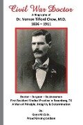 Civil War Doctor: A Biography of Dr. Vernon Tilford Chew, M.D. 1836-1911 - Gene McCain