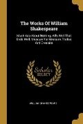 The Works Of William Shakespeare: Much Ado About Nothing. All's Well That Ends Well. Measure For Measure. Troilus And Cressida - William Shakespeare