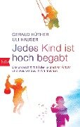 Jedes Kind ist hoch begabt - Gerald Hüther, Uli Hauser