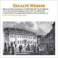 Das alte Weimar - Johann Wolfgang von Goethe, Johann Gottfried Herder, Friedrich Schiller, Christoph Martin Wieland, Karl Friedrich Zelter
