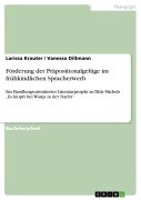 Förderung der Präpositionalgefüge im frühkindlichen Spracherwerb - Larissa Krauter, Vanessa Dillmann