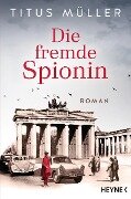 Die fremde Spionin - Titus Müller