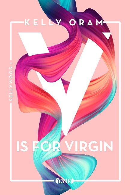 V is for Virgin. Kellywood-Dilogie 1 - Kelly Oram