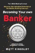 Becoming Your own Infinity Wealth Banker - Matt Kingsley