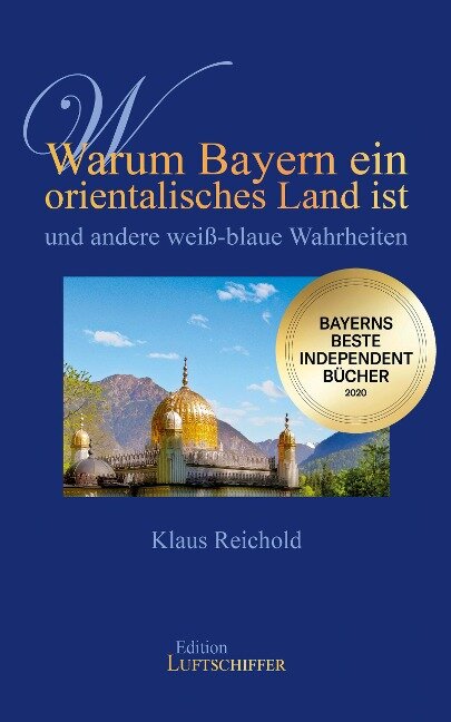Warum Bayern ein orientalisches Land ist und andere weiß-blaue Wahrheiten - Klaus Reichold