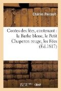 Contes Des Fées, Contenant: La Barbe Bleue, Le Petit Chaperon Rouge, Les Fées - Charles Perrault