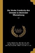Die Werke Friedrichs Des Grossen in Deutscher Übersetzung: 03 - Friedrich von Oppeln-Bronikowski, Adolph Menzel, Gustav Berthold Volz