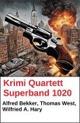 Cover-Bild zum Titel 'Krimi Quartett Superband 1020' von 'Wilfried A. Hary, Thomas West, Alfred Bekker'