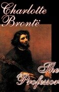 Cover-Bild zum Titel 'The Professor by Charlotte Bronte, Fiction' von 'Charlotte Bronte'