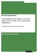 "Am Beispiel meines Bruders" von Uwe Timm. Auf der Suche nach verborgenen 'Wahrheiten' - Hans-Georg Wendland