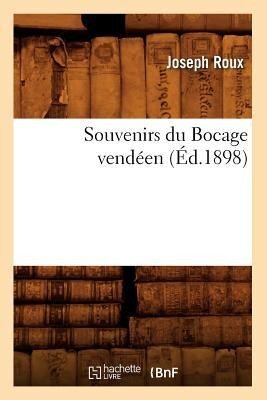 Souvenirs Du Bocage Vendéen, (Éd.1898) - Joseph Roux