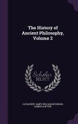 The History of Ancient Philosophy, Volume 2 - Alexander James William Morrison, Heinrich Ritter