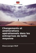 Cover-Bild zum Titel 'Changements et améliorations opérationnels dans les entreprises de taille moyenne' von 'Klaus Juergen Wolf'