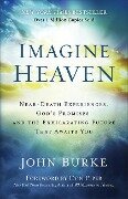 Imagine Heaven - Near-Death Experiences, God`s Promises, and the Exhilarating Future That Awaits You - Don Piper, John Burke