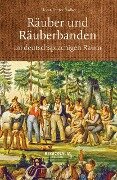 Räuber und Räuberbanden im deutschsprachigen Raum - Horst-Dieter Radke