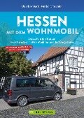 Hessen mit dem Wohnmobil Die schönsten Routen zwischen dem Hohen Meißner und der Bergstraße - Udo Bernhart, Herbert Taschler