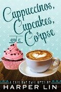 Cappuccinos, Cupcakes, and a Corpse (A Cape Bay Cafe Mystery, #1) - Harper Lin