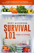 Survival 101: Food Storage A Step by Step Beginners Guide on Preserving Food and What to Stockpile While Under Quarantine - Rory Anderson