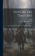 Histoire Des Templiers: Ouvrage Impartial, Recueilli Des Meilleurs Ecrivains... - Jacques André Jacquelin