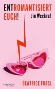 Cover-Bild zum Titel 'Entromantisiert euch!' von 'Beatrice Frasl'