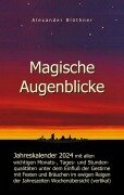 Cover-Bild zum Titel 'Magische Augenblicke 2024 - Jahreskalender mit allen wichtigen Monats-, Tages- und Stundenqualitäten unter dem Einfluss der Gestirne als Leseausgabe mit vertikaler Wochenübersicht' von 'Alexander Blöthner'
