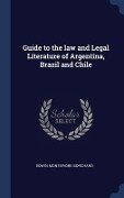 Guide to the law and Legal Literature of Argentina, Brazil and Chile - Edwin Montefiore Borchard