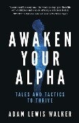 Awaken Your Alpha - Adam Lewis Walker