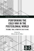 Performing the Cold War in the Postcolonial World - 