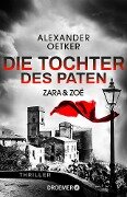 Zara und Zoë - Die Tochter des Paten - Alexander Oetker