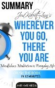 Jon Kabat-Zinn's Wherever You Go, There You Are Mindfulness Meditation in Everyday Life | Summary - AntHiveMedia