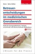 Betreuerentscheidungen im medizinischen Grenzbereich - Horst Böhm, Ulrike Böhm-Rößler